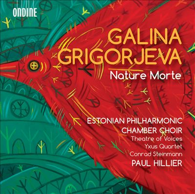 Galina Grigorjeva. Nature Morte. Eesti Filharmoonia Kammerkoor, Theatre of  Voices, YXUS Quartet, Co