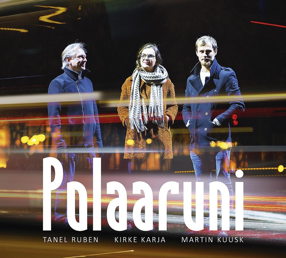 Polaaruni. Tanel Ruben, Kirke Karja, Martin Kuusk /
Tanel Ruben