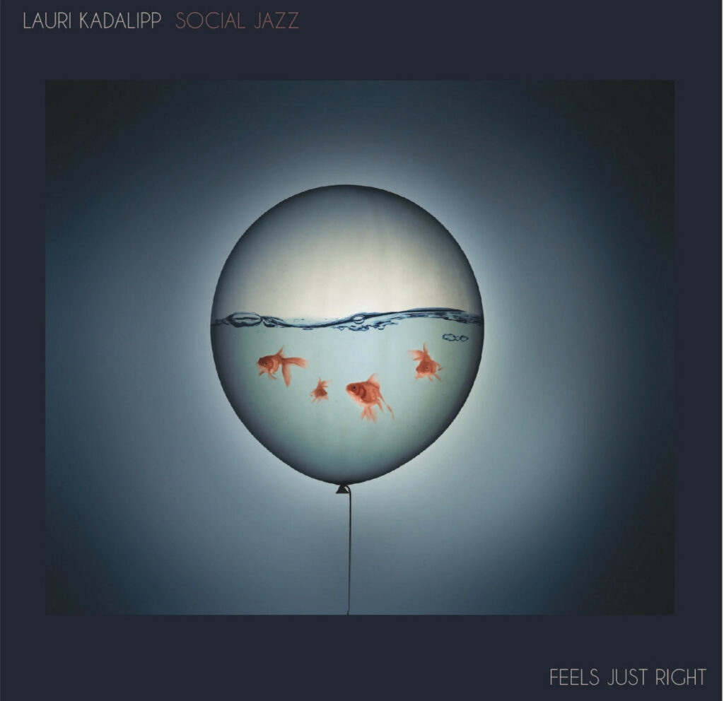 Feels Just Right. Lauri Kadalipp Social Jazz / Lauri Kadalipp