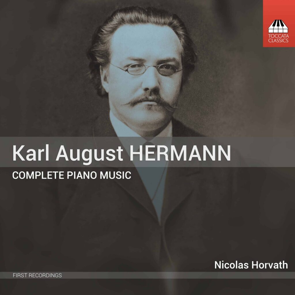Karl August Hermann. Complete Piano Music. Nicolas Horvath /
Toccata Classics