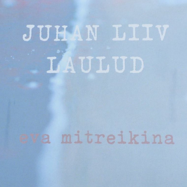 Juhan Liiv – laulud. Eva Mitreikina / Juhan Liivi muuseum