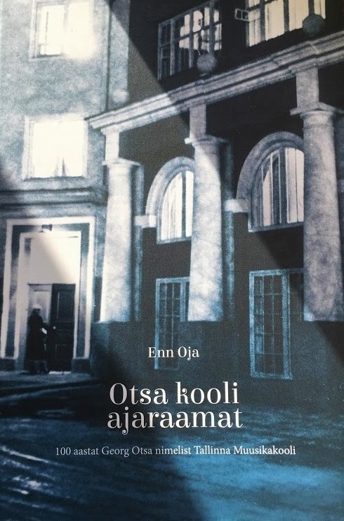 Enn Oja. Otsa kooli ajaraamat. 100 aastat G. Otsa nimelist Tallinna muusikakooli