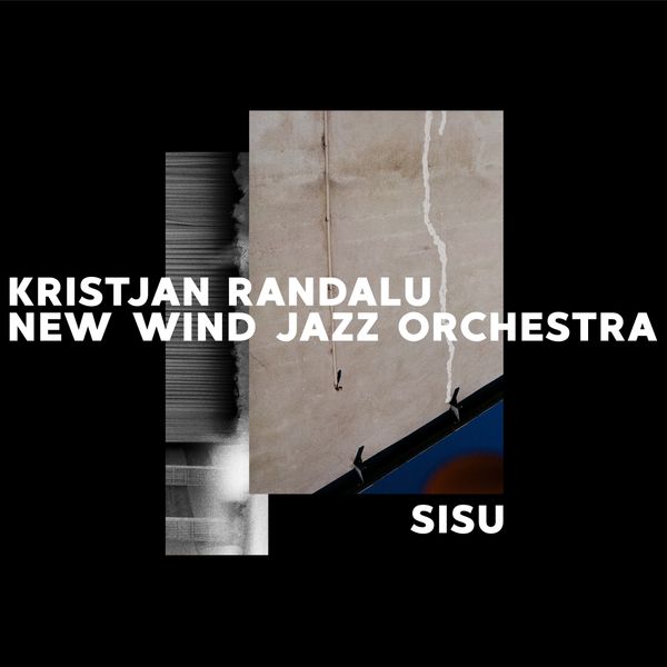 &ldquo;Sisu&rdquo;. Kristjan Randalu, New Wind Jazz Orchestra