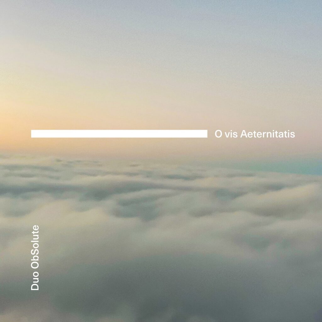 Duo ObSolute. “O vis aeternitatis”