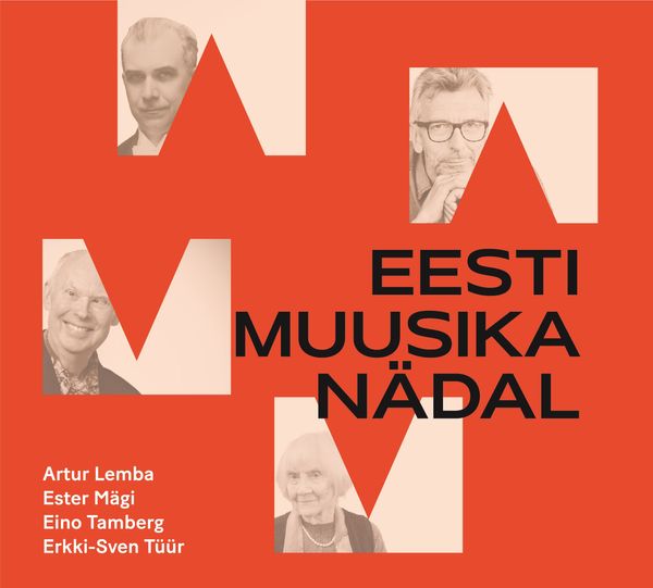 Eesti muusika n&auml;dal: Artur Lemba, Ester M&auml;gi, Eino Tamberg, Erkki-Sven T&uuml;&uuml;r&rdquo;