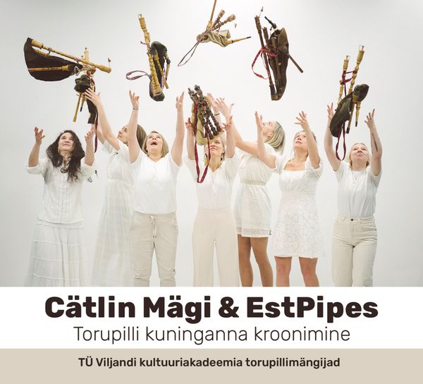 Cätlin Mägi ja EstPipes. “Torupilli kuninganna kroonimine”.Cätlin Mägi & EstPipes