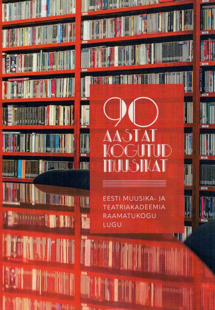 “90 aastat kogutud muusikat. Eesti Muusika- ja Teatriakadeemia raamatukogu lugu”